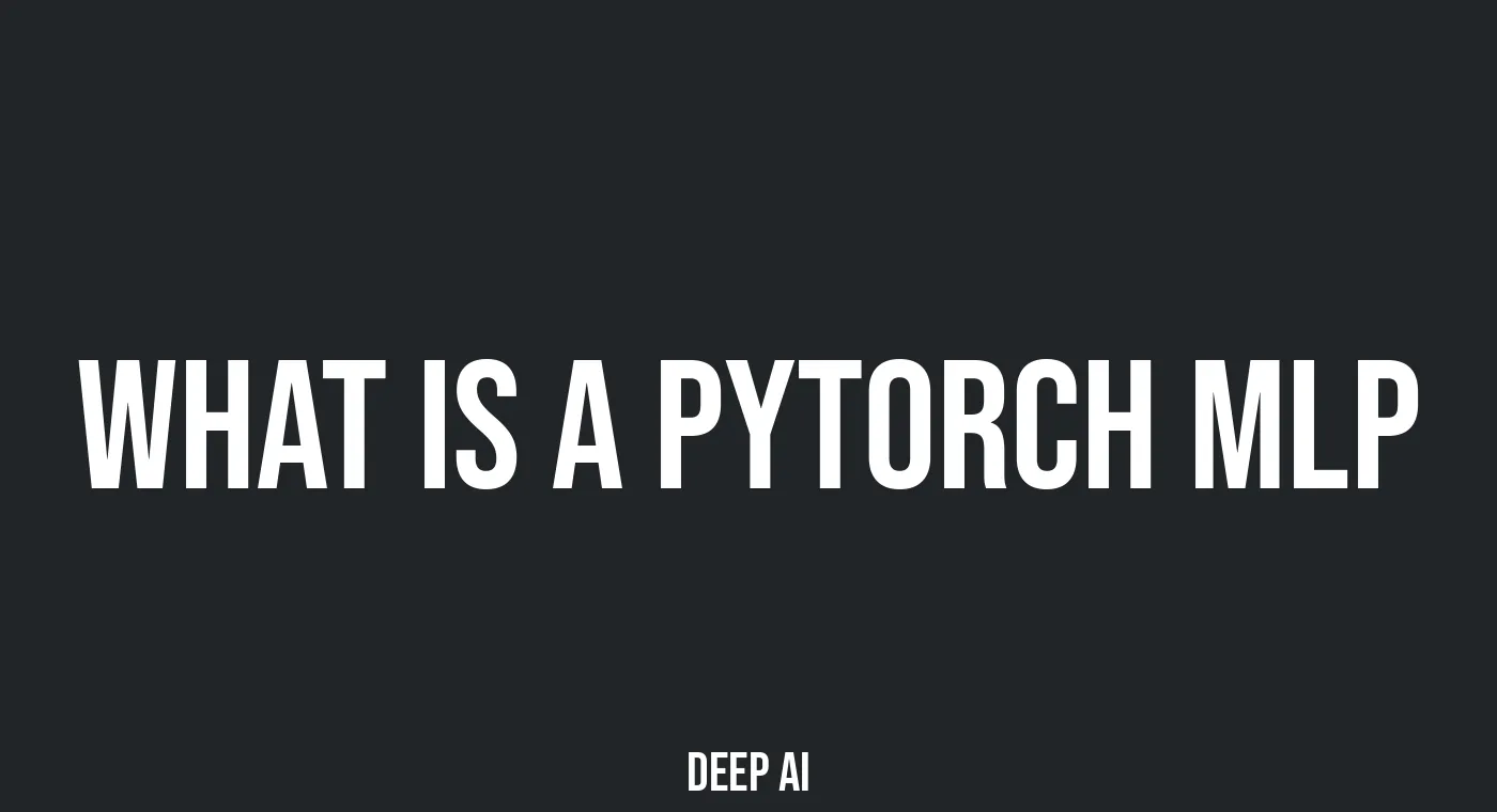What is a PyTorch MLP and How Does it Power Deep Learning Applications